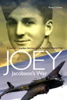 Războiul lui Joey Jacobson: Un aviator evreu-canadian în Al Doilea Război Mondial - Joey Jacobson's War: A Jewish-Canadian Airman in the Second World War