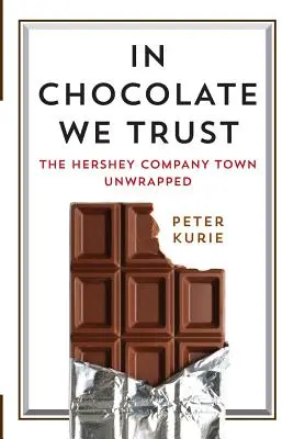 În ciocolată avem încredere: Orașul companiei Hershey dezvăluit - In Chocolate We Trust: The Hershey Company Town Unwrapped