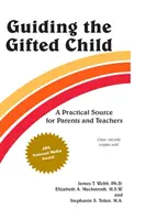 Îndrumarea copilului supradotat: O sursă practică pentru părinți și profesori - Guiding the Gifted Child: A Practical Source for Parents and Teachers