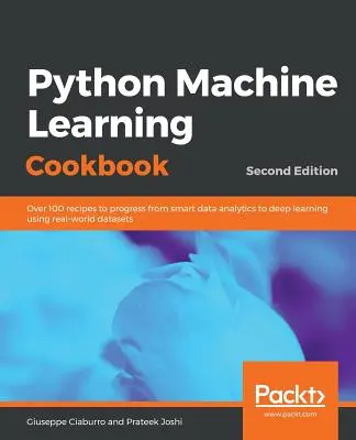 Carte de bucate Python pentru învățarea automată - ediția a doua - Python Machine Learning Cookbook - Second Edition