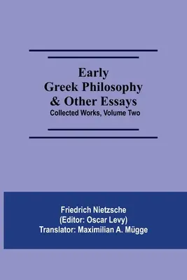 Filozofia greacă timpurie și alte eseuri; Opere colecționate, volumul doi - Early Greek Philosophy & Other Essays; Collected Works, Volume Two