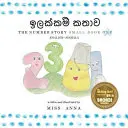 The Number Story 1 ඉලක්කම් කතාව: Small Book One Engleză-Sinhala - The Number Story 1 ඉලක්කම් කතාව: Small Book One English-Sinhala