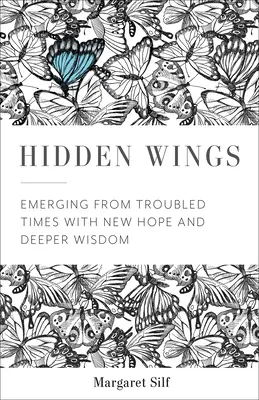 Aripi ascunse: Ieșirea din vremuri tulburi cu speranță nouă și înțelepciune mai profundă - Hidden Wings: Emerging from Troubled Times with New Hope and Deeper Wisdom