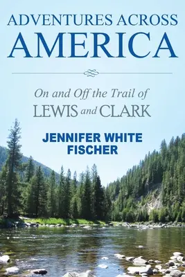 Adventures Across America: Pe urmele lui Lewis și Clark (ediție alb-negru) - Adventures Across America: On and Off the Trail of Lewis and Clark (black & white edition)