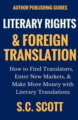 Literary Rights and Foreign Translation: Cum să găsiți traducători, să intrați pe piețe noi și să faceți mai mulți bani cu traducerile literare - Literary Rights and Foreign Translation: How to Find Translators, Enter New Markets, and Make More Money With Literary Translations