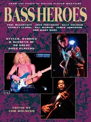 Bass Heroes: Stiluri, povești și secrete ale 30 de mari basiști: Din paginile revistei Guitar Player - Bass Heroes: Styles, Stories and Secrets of 30 Great Bass Players: From the Pages of Guitar Player Magazine