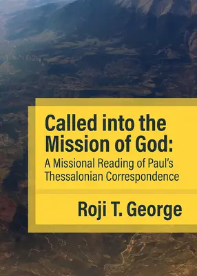 Chemați în misiunea lui Dumnezeu: O lectură misionară a corespondenței lui Pavel din Tesalonic - Called into the Mission of God: A Missional Reading of Paul's Thessalonian Correspondence