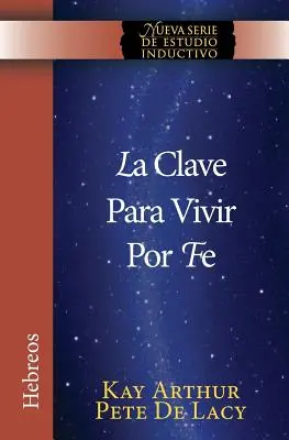 La Clave Para Vivir Por Fe / Cheia pentru a trăi prin credință - La Clave Para Vivir Por Fe / The Key to Living by Faith