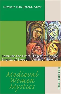 Femei mistice medievale: Gertrude cea Mare, Angela din Foligno, Birgitta a Suediei, Julian de Norwich - Medieval Women Mystics: Gertrude the Great, Angela of Foligno, Birgitta of Sweden, Julian of Norwich