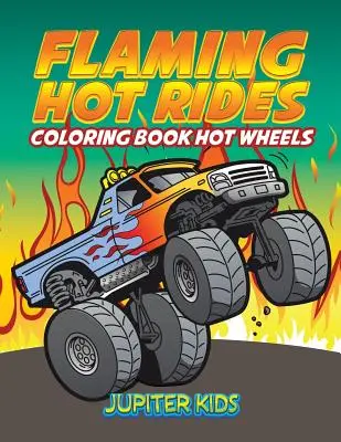 Flaming Hot Rides: Carte de colorat Hot Wheels - Flaming Hot Rides: Coloring Book Hot Wheels