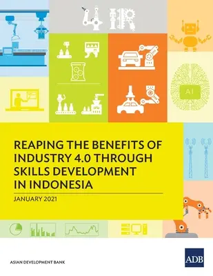 Recoltarea beneficiilor industriei 4.0 prin dezvoltarea competențelor în Indonezia - Reaping the Benefits of Industry 4.0 Through Skills Development in Indonesia