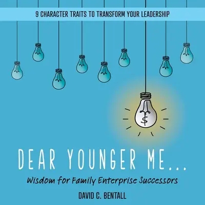 Dragul meu mai tânăr: Înțelepciune pentru succesorii întreprinderilor familiale - Dear Younger Me: Wisdom for Family Enterprise Successors