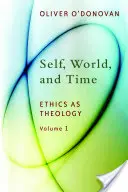 Sinele, lumea și timpul, volumul 1: Etica ca teologie: O inducție - Self, World, and Time, Volume 1: Ethics as Theology: An Induction