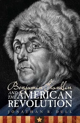 Benjamin Franklin și Revoluția Americană - Benjamin Franklin and the American Revolution