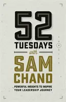 52 de marți cu Sam Chand: Perspective puternice pentru a-ți inspira călătoria în leadership - 52 Tuesdays With Sam Chand: Powerful Insights to Inspire Your Leadership Journey