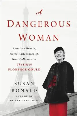O femeie periculoasă: Frumusețe americană, filantrop cunoscut, colaborator nazist - Viața lui Florence Gould - A Dangerous Woman: American Beauty, Noted Philanthropist, Nazi Collaborator - The Life of Florence Gould