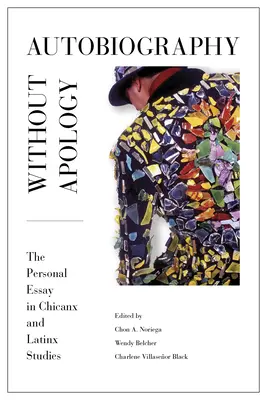 Autobiografie fără scuze: Eseul personal în studiile Chicanx și Latinx - Autobiography Without Apology: The Personal Essay in Chicanx and Latinx Studies
