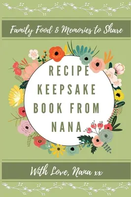 Cartea de rețete Keepsake de la Nana: Creează-ți propria carte de rețete - Recipe Keepsake Book From Nana: Create Your Own Recipe Book