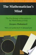 Mintea matematicianului: Psihologia invenției în domeniul matematicii: The Psychology of Invention in the Mathematical Field - The Mathematician's Mind: The Psychology of Invention in the Mathematical Field