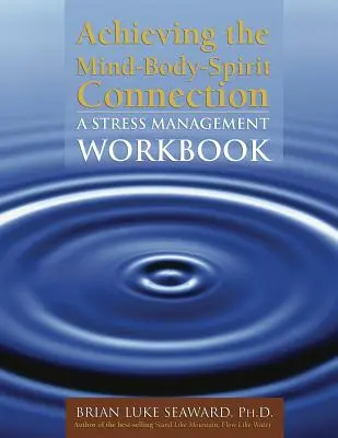 Realizarea conexiunii minte-corp-spirit: A Stress Management Workbook: A Stress Management Workbook - Achieving the Mind-Body-Spirit Connection: A Stress Management Workbook: A Stress Management Workbook