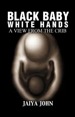 Black Baby White Hands: O privire din pătuț - Black Baby White Hands: A View from the Crib