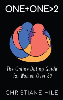 One + One >2: Ghidul de întâlniri online pentru femeile de peste 50 de ani - One + One >2: The Online Dating Guide for Women Over 50