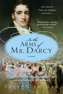 În brațele domnului Darcy: Mândrie și prejudecată continuă... - In the Arms of Mr. Darcy: Pride and Prejudice Continues...