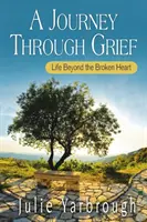 O călătorie prin durere: Viața dincolo de inima frântă - A Journey Through Grief: Life Beyond the Broken Heart