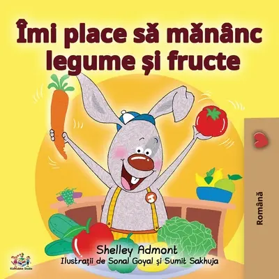 Îmi place să mănânc fructe și legume (Ediție în limba română) - I Love to Eat Fruits and Vegetables (Romanian Edition)