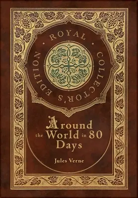 Înconjurul lumii în 80 de zile (Ediție regală de colecție) (Case Laminate Hardcover with Jacket) - Around the World in 80 Days (Royal Collector's Edition) (Case Laminate Hardcover with Jacket)