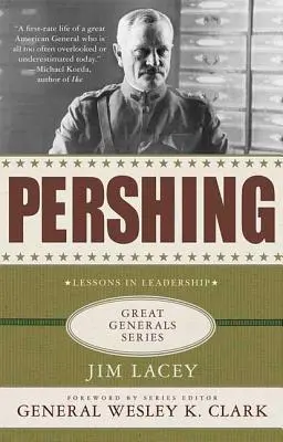 Pershing: O biografie: Lecții de leadership - Pershing: A Biography: Lessons in Leadership