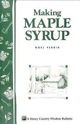 Fabricarea siropului de arțar: Calea de modă veche - Making Maple Syrup: The Old-Fashioned Way
