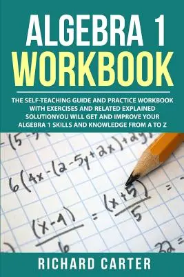 Algebra 1 Carte de lucru: The Self-Teaching Guide and Practice Workbook with Exercises and Related Explained Solution. Veți obține și îmbunătăți - Algebra 1 Workbook: The Self-Teaching Guide and Practice Workbook with Exercises and Related Explained Solution. You Will Get and Improve