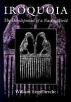 Iroquoia: Dezvoltarea unei lumi indigene - Iroquoia: The Development of a Native World