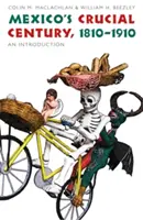 Secolul crucial al Mexicului, 1810-1910: O introducere - Mexico's Crucial Century, 1810-1910: An Introduction
