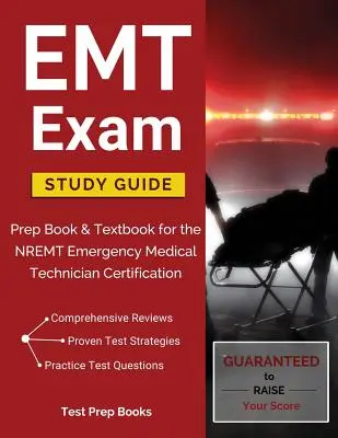 Ghid de studiu pentru examenul EMT: Prep Book & Textbook pentru certificarea tehnicianului medical de urgență NREMT - EMT Exam Study Guide: Prep Book & Textbook for the NREMT Emergency Medical Technician Certification