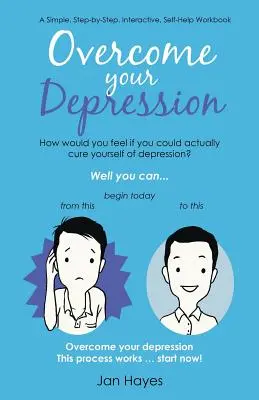 Depășește-ți depresia: O carte de lucru simplă, pas cu pas, interactivă, de autoajutorare - Overcome your Depression: A Simple, Step-by-Step, Interactive, Self-Help Workbook
