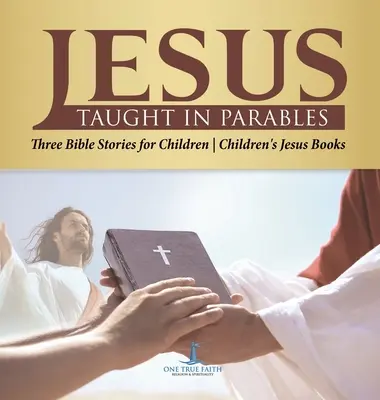 Isus a predat în parabole Trei povestiri biblice pentru copii Cărți pentru copii despre Isus - Jesus Taught in Parables Three Bible Stories for Children Children's Jesus Books