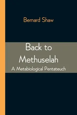 Back to Methuselah: Un Pentateuh metabiologic - Back to Methuselah: A Metabiological Pentateuch