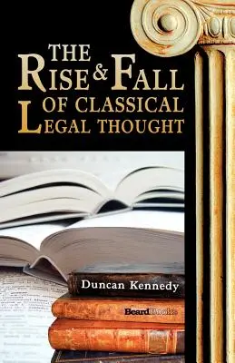 Ascensiunea și decăderea gândirii juridice clasice - The Rise and Fall of Classical Legal Thought
