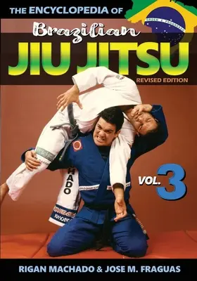 Enciclopedia de Jiu Jitsu Brazilian: Volumul 3 - Encyclopedia of Brazilian Jiu Jitsu: Volume 3