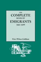 Cartea completă a emigranților, 1661-1699. O listă cuprinzătoare compilată din registrele publice engleze ale celor care au luat vaporul spre America pentru Pol - The Complete Book of Emigrants, 1661-1699. a Comprehensive Listing Compiled from English Public Records of Those Who Took Ship to the Americas for Pol