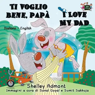 Ti voglio bene, pap Îl iubesc pe tata: Italian English Bilingual Edition - Ti voglio bene, pap I Love My Dad: Italian English Bilingual Edition