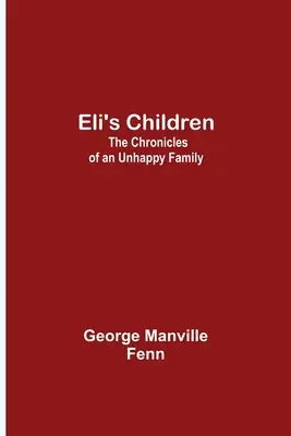 Copiii lui Eli: Cronicile unei familii nefericite (The Chronicles of an Unhappy Family) - Eli's Children: The Chronicles of an Unhappy Family