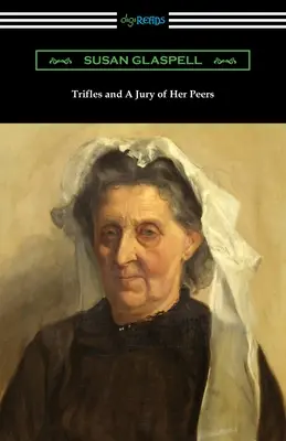 Trifles și A Jury of Her Peers - Trifles and A Jury of Her Peers