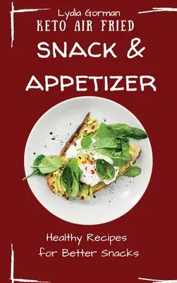 Keto Air Fried Snack and Appetizer: Rețete sănătoase pentru gustări mai bune - Keto Air Fried Snack and Appetizer: Healthy Recipes for Better Snacks