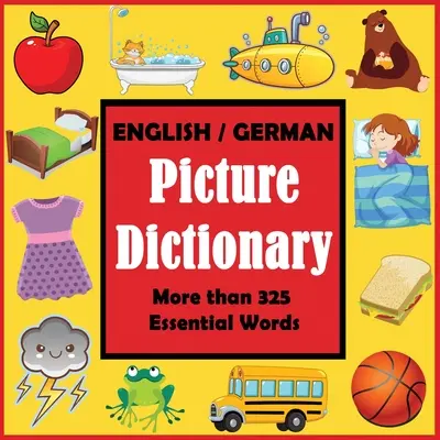 English German Picture Dictionary: Prima carte de cuvinte în germană cu mai mult de 325 de cuvinte esențiale - English German Picture Dictionary: First German Word Book with More than 325 Essential Words