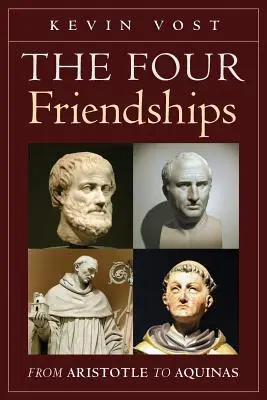 Cele patru prietenii: De la Aristotel la Aquino - The Four Friendships: From Aristotle to Aquinas