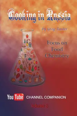 Gătitul în Rusia - Volumul 3: Accent pe chimia alimentelor - Cooking in Russia - Volume 3: Focus on Food Chemistry