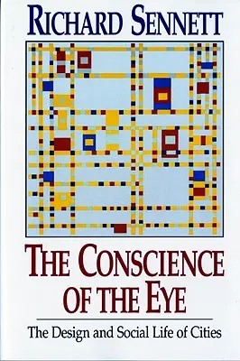 Conștiința ochiului: Designul și viața socială a orașelor / - The Conscience of the Eye: The Design and Social Life of Cities /